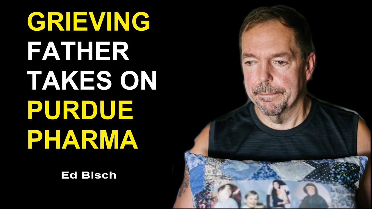 Ed Bisch Grieving Father Takes On Purdue Pharma and The Sacklers Ed Bisch Grieving Father Takes On Purdue Pharma and The Sacklers