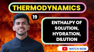 THERMO | 19 | ENTHALPY OF SOLUTION, HYDRATION, DILUTION