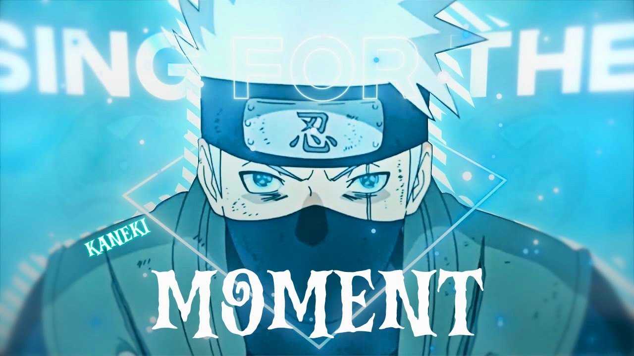 Kakashi Hatake - Sing For The Moment Edit