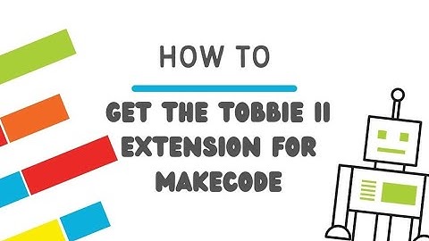 How to get the Tobbie II extension for MakeCode