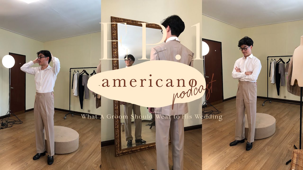 สูท เจ้าคุณ  Update  Americano Podcast EP.1 : สูทเจ้าบ่าวเลือกอย่างไร ควรตัดทรงไหน ให้สอดรับกับระดับความเป็นทางการ