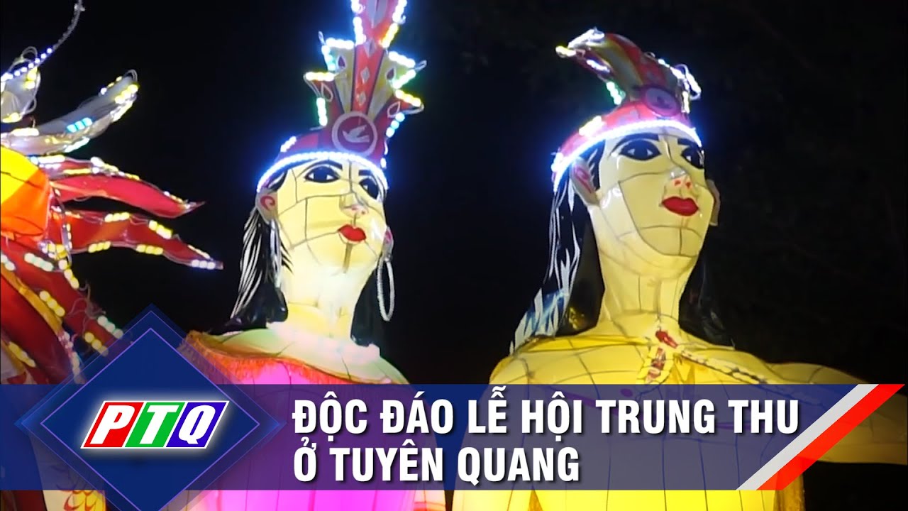 Độc đáo lễ hội Trung thu ở Tuyên Quang | PTQ