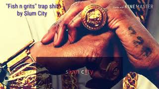 Trap Beat Instrumental Fish N Grits By Slum City
