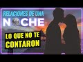 Lo que no te Cuentan de las RELACIONES DE UNA NOCHE ❤🛏