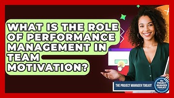 What Is The Role Of Performance Management In Team Motivation? - The Project Manager Toolkit