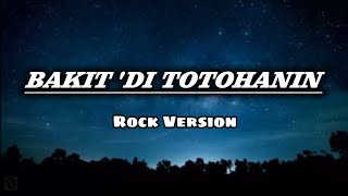 BAKIT 'DI TOTOHANIN - ROCK VERSION (Cover Lyrics) 
