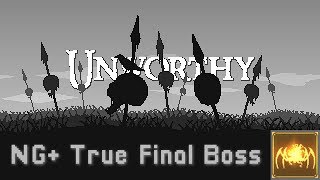 Unworthy - [Spoilers] NG+ True Final Boss