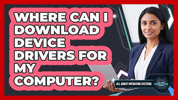 Where Can I Download Device Drivers for My Computer?
