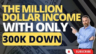 The Million dollar income with only 300K down