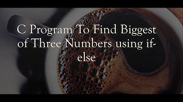 C Program To Find largest  of Three Numbers using if-else || Intex Education