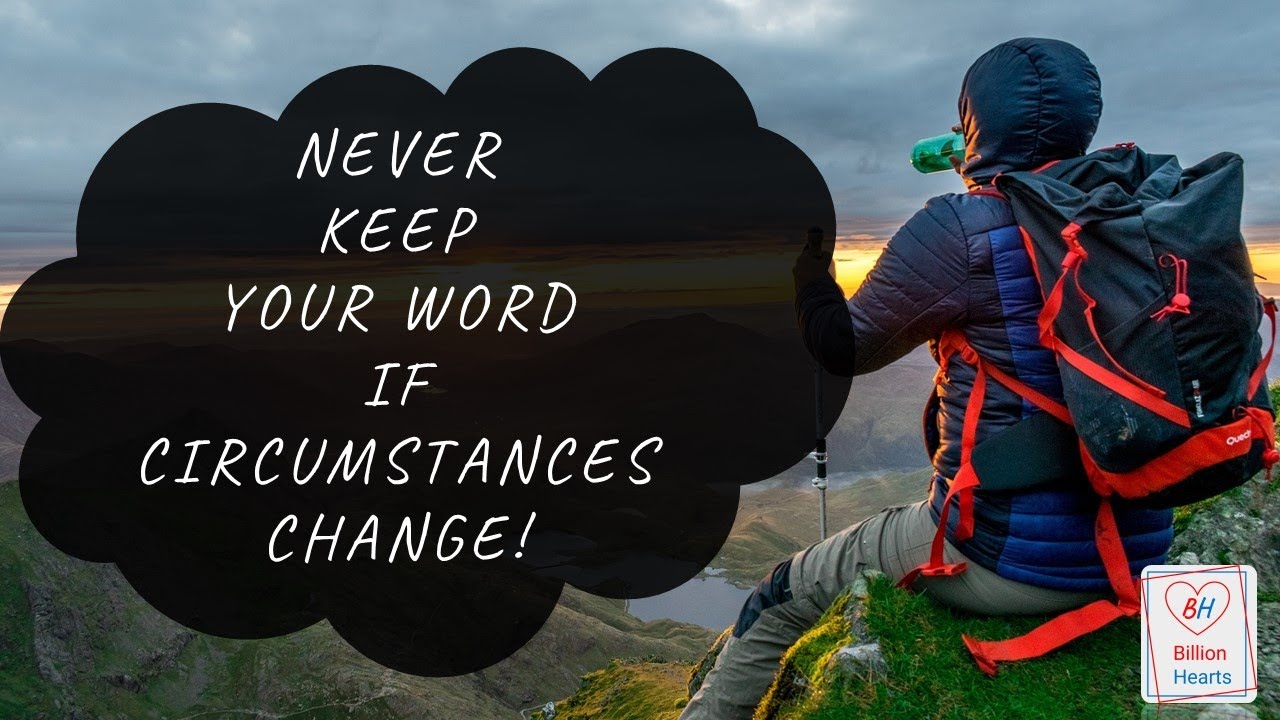 Never Keep Your Word If Circumstances Change - 