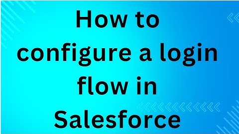 How to configure a login flow in Salesforce
