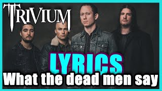 Trivium - What the dead men say ( Lyrics - Letra ) ❗❗❗❗❗❗