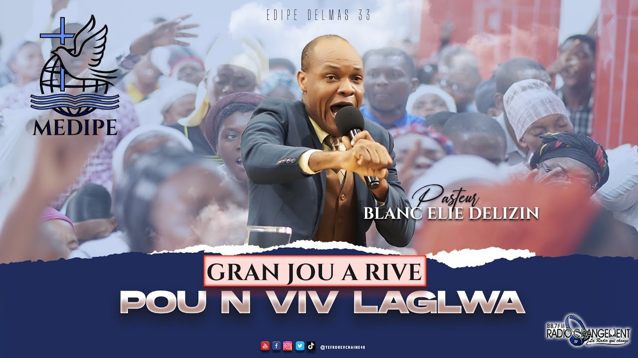 Gran jou a rive pou n viv laglwa | Pasteur Blanc Elie DELIZIN | EDIPE 33