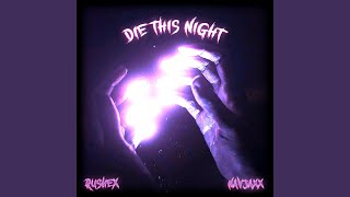 DIE THIS NIGHT (Slowed) - Rushex, Navjaxx