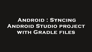 Famous Android : Syncing Android Studio project with Gradle files Wealth