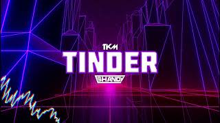 TKM - Tinder 2 (Shandy Bootleg)