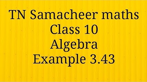 Example 3.43 Algebra Class 10 Tamilnadu Samacheer maths Nithyaganesh Maths