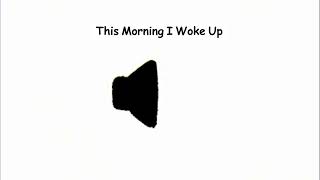 This Morning I Woke Up meme sound effect