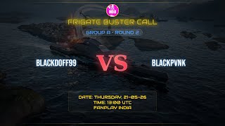 FNP | Frigate Buster Call GA R2 | BLACKDOFF99 :vs: BLACKPVNK match 2