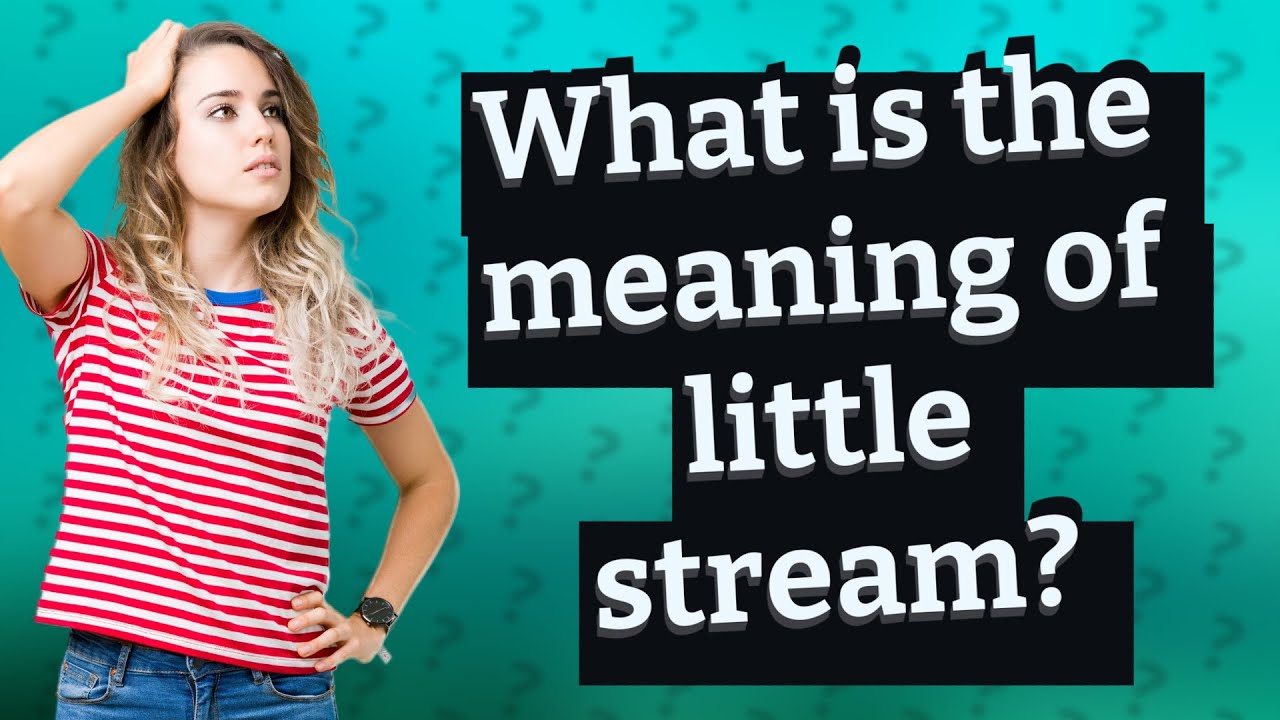 What is the meaning of little stream?