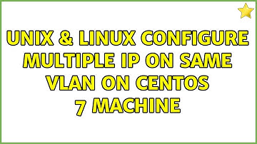 Unix & Linux: configure multiple ip on same vlan on centos 7 machine