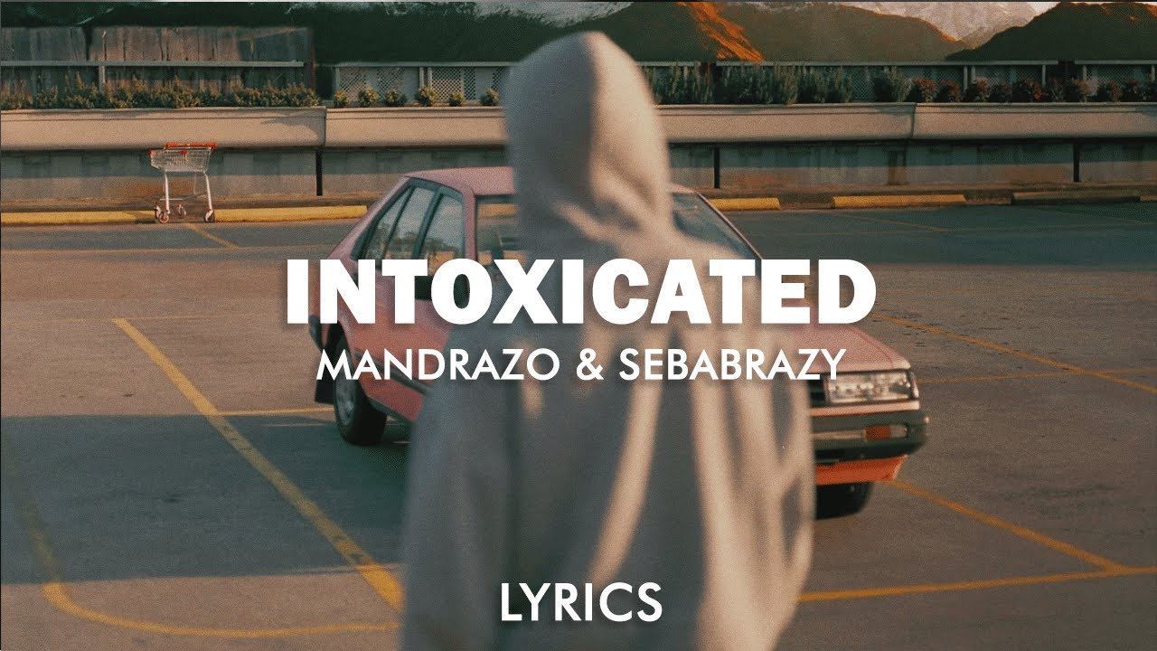 Mandrazo & sebabrazy - Intoxicated (Lyrics)