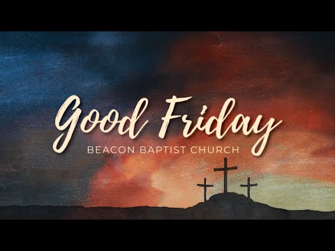Beacon Baptist Church | Good Friday Service | March 29th, 2024 - YouTube