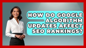 How Do Google Algorithm Updates Affect SEO Rankings? - Modern Marketing Moves