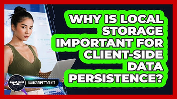 Why Is Local Storage Important For Client-side Data Persistence? - JavaScript Toolkit