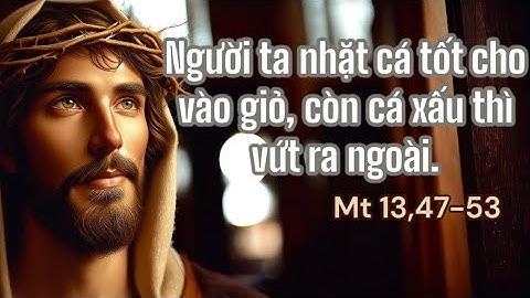 Suy Niệm và Cầu Nguyện Lời Chúa Dụ Ngôn Chiếc Lưới Thả Xuống Biển (Mt 13, 47-53)