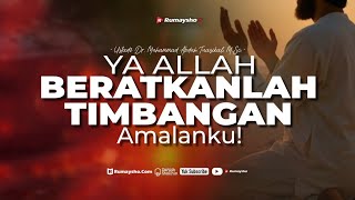 Ya Allah, Beratkanlah Timbangan Amalanku - Ustadz Dr. M Abduh Tuasikal,  M.Sc.