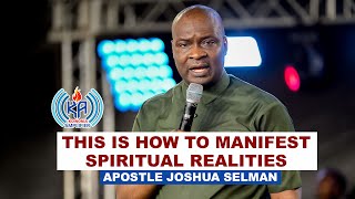 HOW TO MANIFEST SPIRITUAL REALITIES   APOSTLE JOSHUA SELMAN