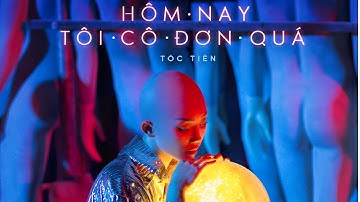 HÔM NAY TÔI CÔ ĐƠN QUÁ [OFFICIAL MV] | TÓC TIÊN FT RHYMASTIC
