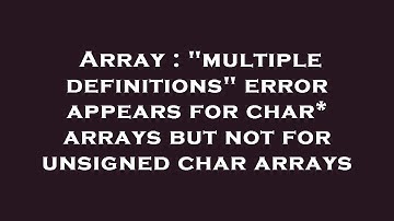 Array : "multiple definitions" error appears for char* arrays but not for unsigned char arrays