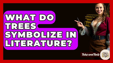 What Do Trees Symbolize In Literature? - Tales And Texts