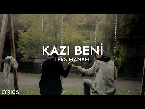 Ters Manyel - Kazı Beni (Sözleri)