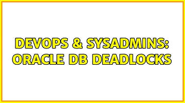 DevOps & SysAdmins: Oracle DB Deadlocks (3 Solutions!!)