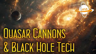 Quasar Cannons & Black Hole Technologies