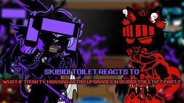 / Skibidi Toilet Reacts To What If Titan Tvman was with astro upgrades in skibidi toilet 77 / MY AU