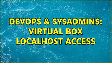 DevOps & SysAdmins: Virtual box localhost access (2 Solutions!!)