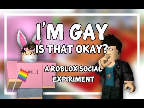 Im Gay Is That Okay Roblox Social Experiment - lgbt roblox social experiments