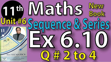 Chap #6 |SEQUENCE AND SERIES Exercise 6.10 Question 2 to 4|11th Class BISE Maths Lec 15 PTB NEW BOOK