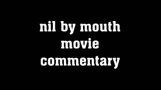 Nil by Mouth Movie Commentary