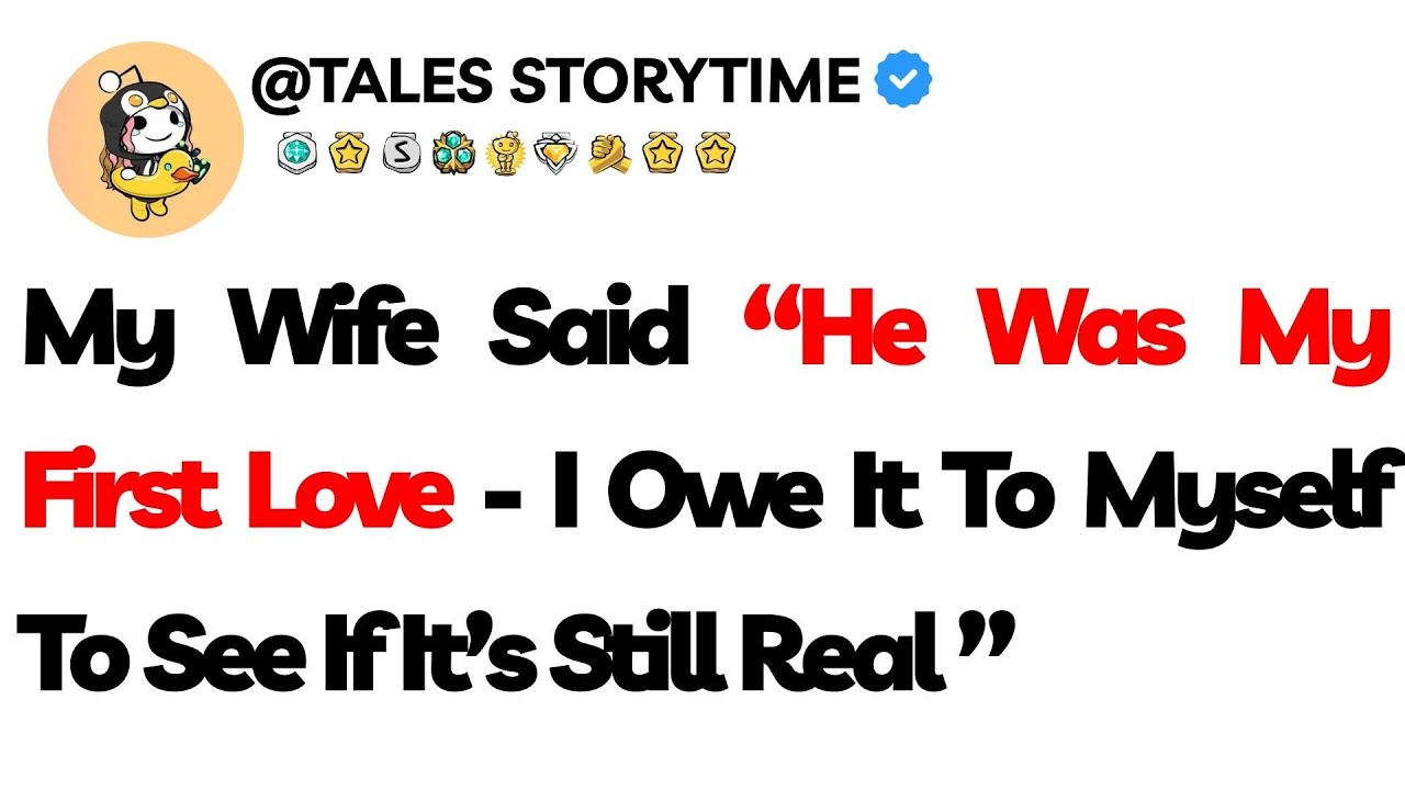 My Wife Said “He Was My First Love—I Owe It To Myself To See If It’s Still Real ”