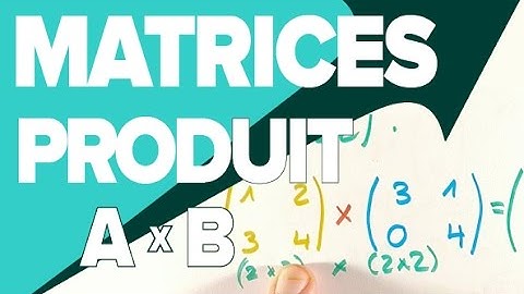 Multiplier deux Matrices - Produit de Matrices en Terminale - Mathrix