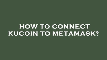 How to connect kucoin to metamask?