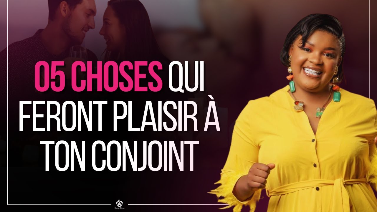 Comment faire plaisir à ton conjoint ? Les 05 Astuces que tu dois