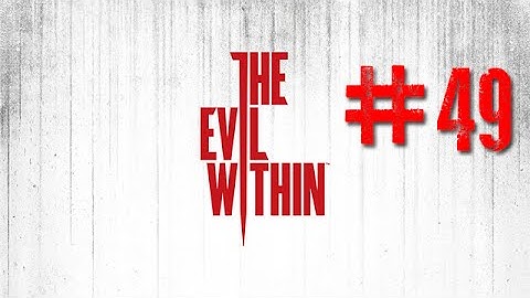 The Evil Within - Gameplay/Playthrough (Ps4) Part 49