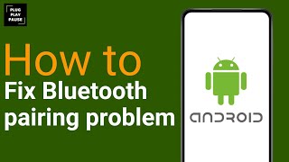 How to fix Bluetooth pairing problems on Android ?